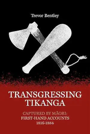 Transgressing Tikanga: Captured by Maori: First-hand accounts 1816-1884 cover image