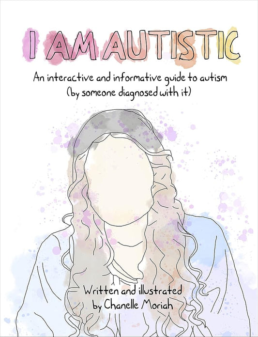 I Am Autistic: An interactive and informative guide to autism (by someone diagnosed with it) cover image