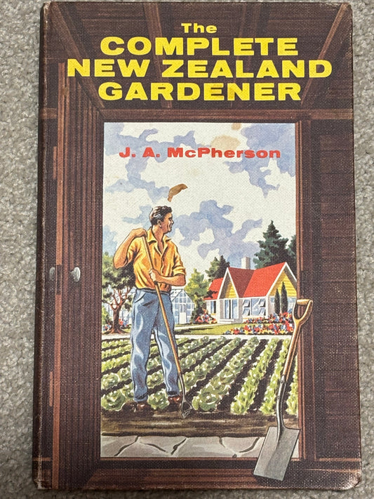 The Complete New Zealand Gardner by J A McPherson